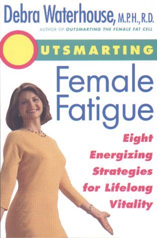 Outsmarting Female Fatigue: Eight Energizing Strategies for Longlife Vitality cover