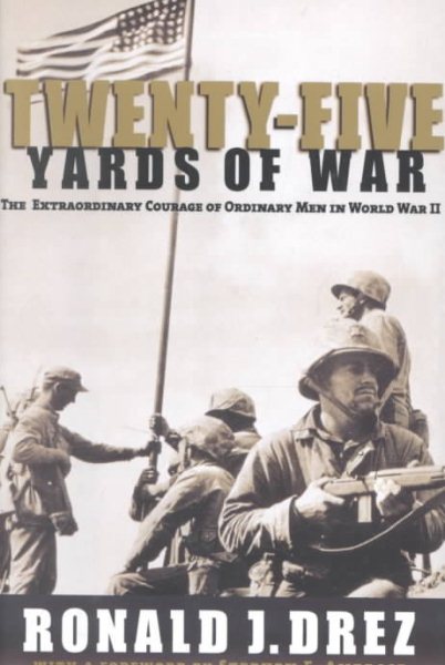 Twenty-Five Yards of War: The Extraordinary Courage of Ordinary Men inWorld War II cover
