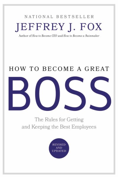 How to Become a Great Boss: The Rules for Getting and Keeping the Best Employees cover