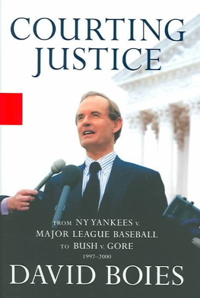 Courting Justice: From NY Yankees v. Major League Baseball to Bush v. Gore, 1997-2000