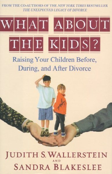 What About the Kids?: Raising Your Children Before, During, and After Divorce cover