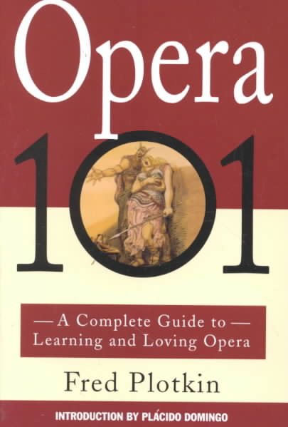 Opera 101: A Complete Guide to Learning and Loving Opera cover