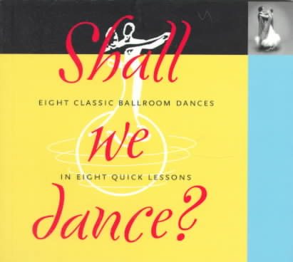 Shall We Dance: Eight Classic Ballroom Dances in Eight Quick Lessons