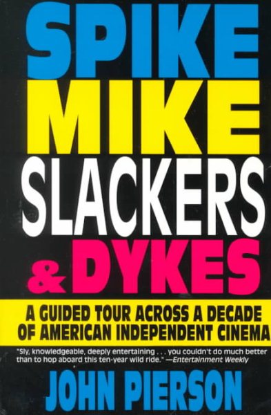 Spike, Mike, Slackers, & Dykes: A Guided Tour Across a Decade of American Independent Cinema cover