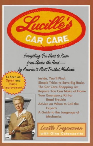 Lucille's Car Care: Everything You Need to Know From Under the Hood--By America's Most Trusted Mechanic cover