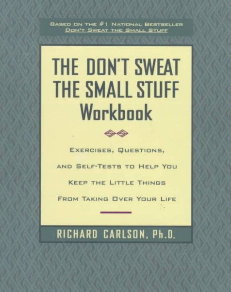 The Don't Sweat the Small Stuff Workbook: Exercises, Questions, and Self-Tests to Help You Keep the Little Things from Taking Over Your Life cover