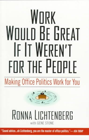 Work Would Be Great If It Weren't For the People: Making Office Politics Work for You cover