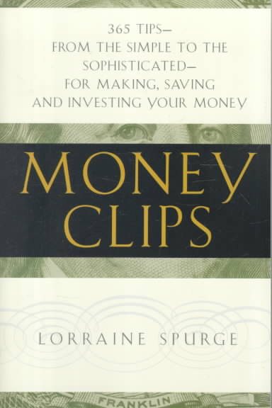 Money Clips: 365 Tips--From the Simple to the Sophisticated--For Making, Saving, and Investing Your Money