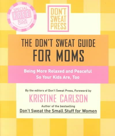 The Don't Sweat Guide For Moms: Being More Relaxed and Peaceful so Your Kids Are, Too (Don't Sweat Guides) cover