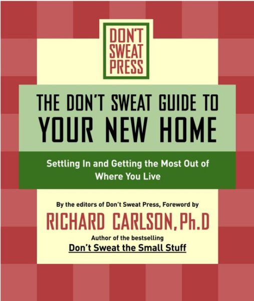 The Don't Sweat Guide to Your New Home: Settling In and Getting the Most Out of Where You Live (Don't Sweat Guides)