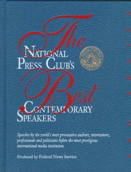 The National Press Club's Best Contemporary Speakers: Speeches by the World's Most Provocative Authors, Entertainers, Professionals, and Politians, Vol. 1