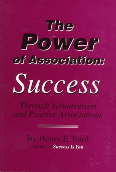 THE POWER OF ASSOCIATION: SUCCESS THROUGH VOLUNTEERISM AND POSITIVE ASSOCIATIONS