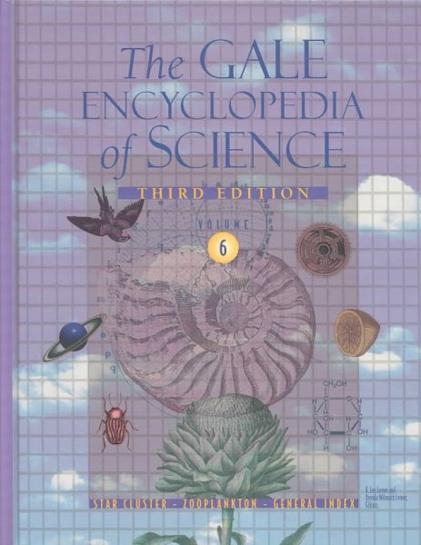 The Gale Encyclopedia of Science: Star cluster - Zooplankton - Volume 6 cover
