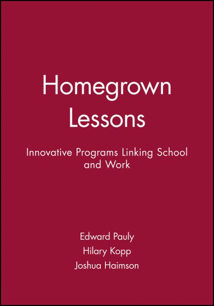Homegrown Lessons: Innovative Programs Linking School and Work (Jossey-Bass Education) cover
