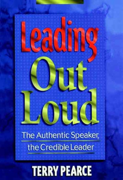 Leading Out Loud: The Authentic Speaker, The Credible Leader (Jossey Bass Business & Management Series) cover