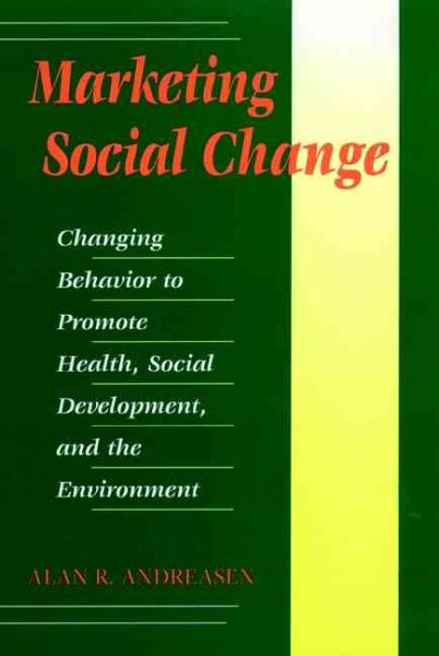 Marketing Social Change: Changing Behavior to Promote Health, Social Development, and the Environment