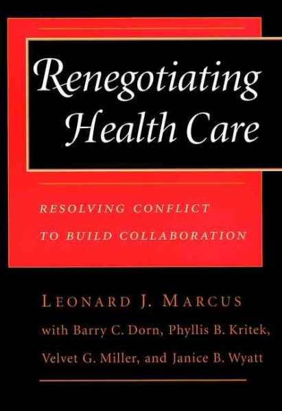 Renegotiating Health Care: Resolving Conflict to Build Collaboration  (Cloth Edition) (Jossey Bass/Aha Press Series) cover