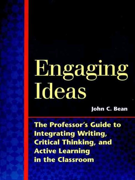 Engaging Ideas: The Professor's Guide to Integrating Writing, Critical Thinking, and Active Learning in the Classroom (Jossey Bass Higher & Adult Education Series) cover
