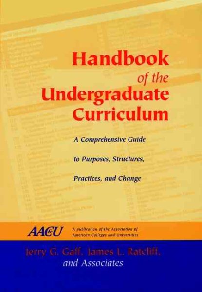 Handbook of the Undergraduate Curriculum: A Comprehensive Guide to Purposes, Structures, Practices, and Change cover