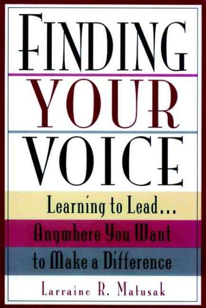 Finding Your Voice: Learning to Lead . . . Anywhere You Want to Make a Difference