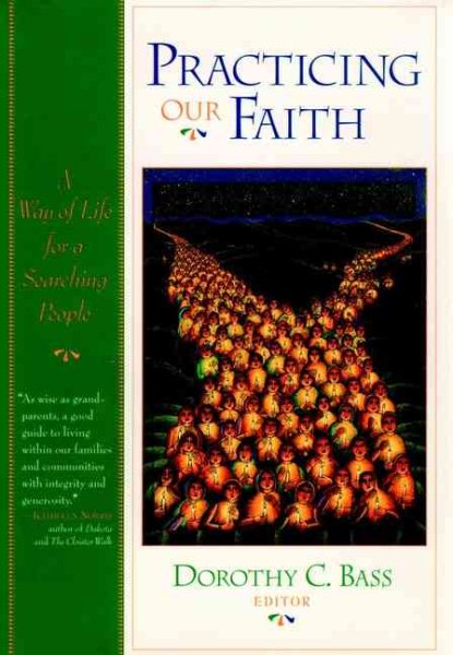 Practicing Our Faith: A Way of Life for a Searching People (The Practices of Faith Series)