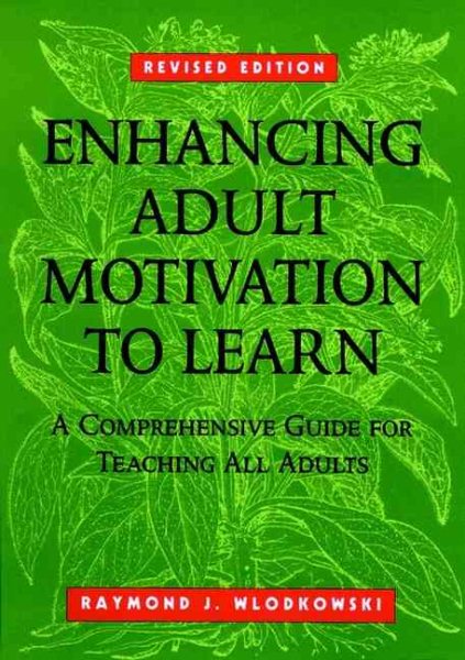 Enhancing Adult Motivation to Learn: A Comprehensive Guide for Teaching All Adults (Jossey-Bass Higher and Adult Education Series) cover