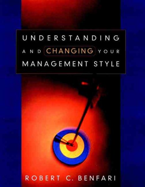 Understanding and Changing Your Management Style (Jossey-Bass Business/Management Series)