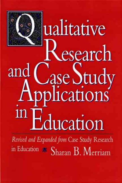 Qualitative Research and Case Study Applications in Education: Revised and Expanded from Case Study Research in Education cover
