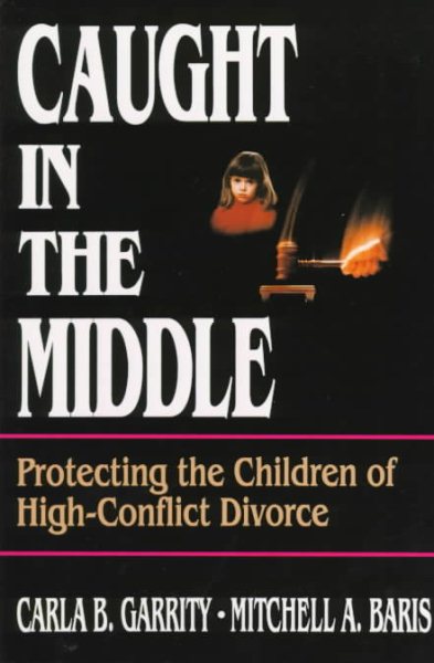 Caught in the Middle: Protecting the Children of High-Conflict Divorce cover