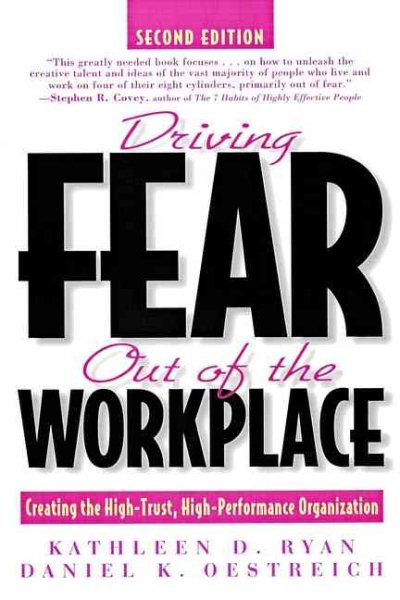 Driving Fear Out of the Workplace: Creating the High-Trust, High-Performance Organization cover