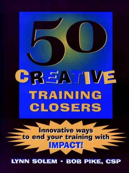 50 Creative Training Closers: Innovative Ways to End Your Training with IMPACT! cover
