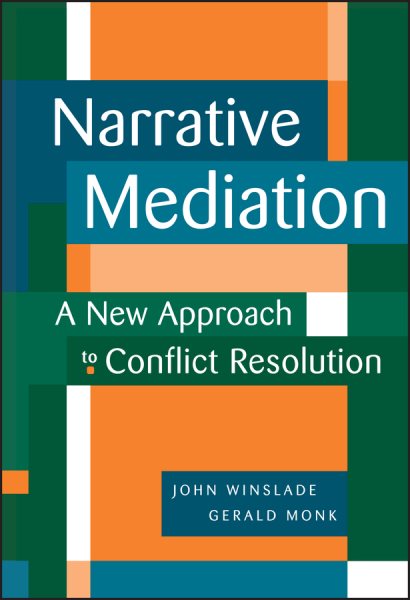 Narrative Mediation : A New Approach to Conflict Resolution