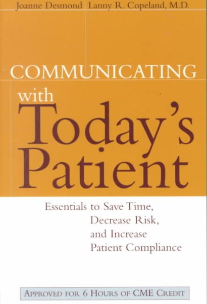 Communicating with Today's Patient: Essentials to Save Time, Decrease Risk, and Increase Patient Compliance cover