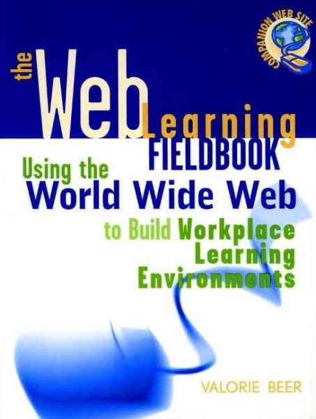 The Web Learning Fieldbook : Using the World Wide Web to Build Workplace Learning Environments cover