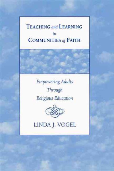 Teaching and Learning in Communities of Faith: Empowering Adults Through Religious Education cover