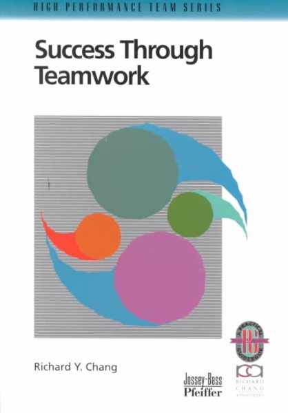 Success Through Teamwork: A Practical Guide to Interpersonal Team Dynamics (High Performance Team Series)