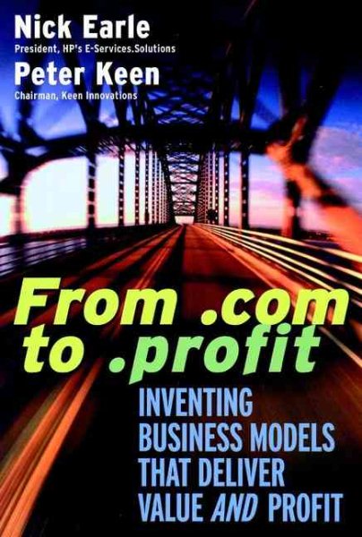 From .Com to .Profit: Inventing Business Models That Deliver Value and Profit cover