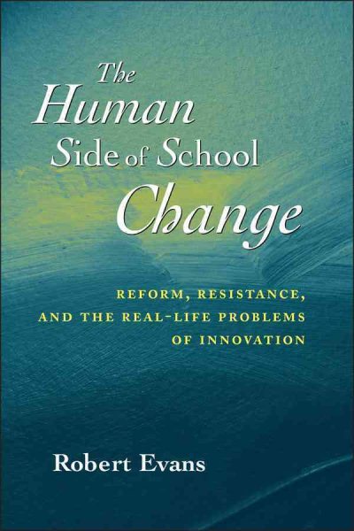 The Human Side of School Change: Reform, Resistance, and the Real-Life Problems of Innovation cover