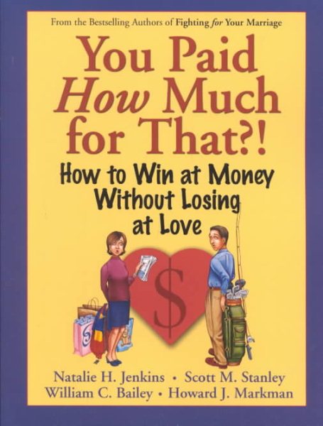 You Paid How Much For That?: How to Win at Money Without Losing at Love