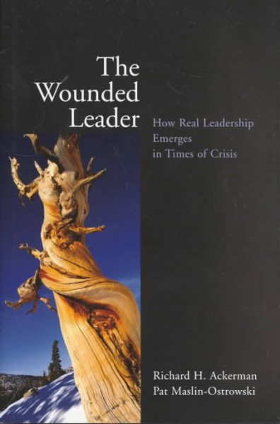 The Wounded Leader: How Real Leadership Emerges in Times of Crisis cover