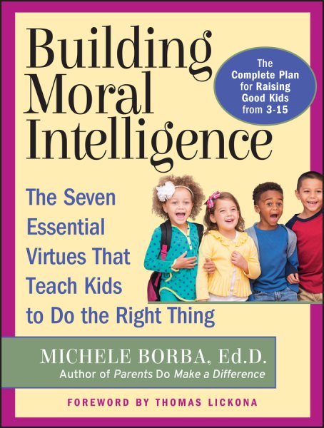 Building Moral Intelligence: The Seven Essential Virtues that Teach Kids to Do the Right Thing cover