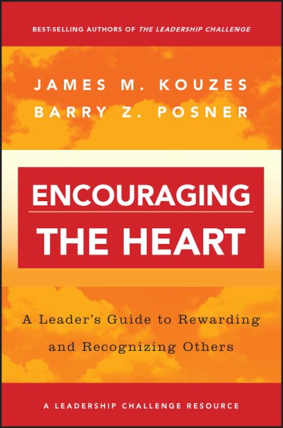 Encouraging the Heart: A Leader's Guide to Rewarding and Recognizing Others cover