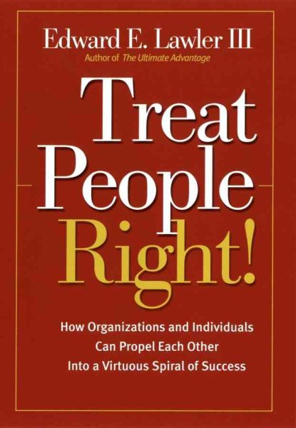 Treat People Right!: How Organizations and Employees Can Create a Win/Win Relationship to Achieve High Performance at All Levels cover