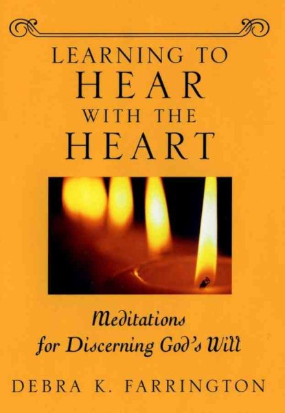 Learning to Hear with the Heart: Meditations for Discerning God's Will cover