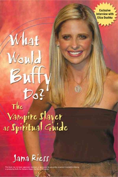 What Would Buffy Do?: The Vampire Slayer as Spiritual Guide cover