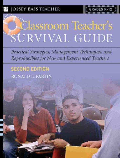 Classroom Teacher's Survival Guide: Practical Strategies, Management Techniques, and Reproducibles for New and Experienced Teachers (J-B Ed: Survival Guides)