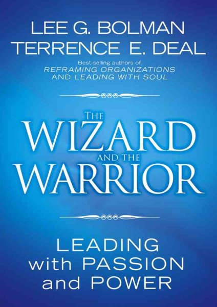 The Wizard and the Warrior: Leading with Passion and Power cover