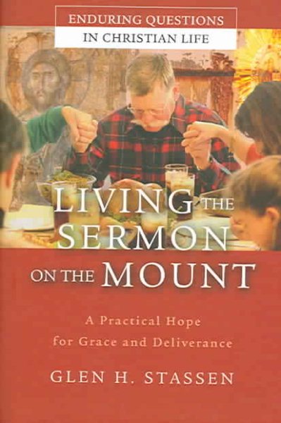 Living the Sermon on the Mount: A Practical Hope for Grace and Deliverance cover
