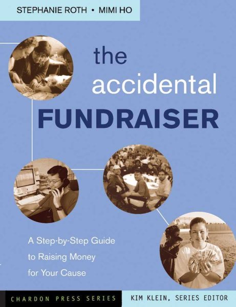 The Accidental Fundraiser: A Step-by-Step Guide to Raising Money for Your Cause