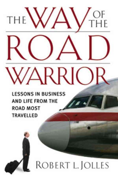 The Way of the Road Warrior: Lessons in Business and Life from the Road Most Traveled cover